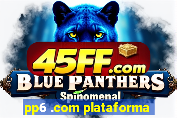 pp6 .com plataforma